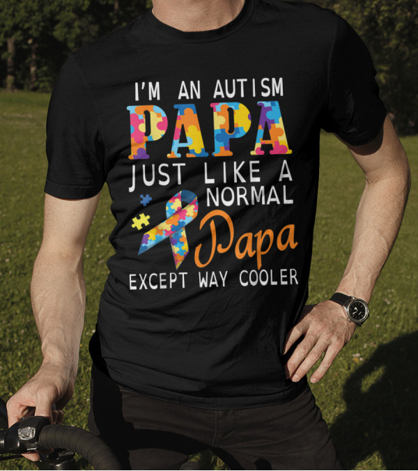 I'm An Autism Papa Just Like A Normal Papa Except Way Cooler Ribbon Puzzle Pieces T-Shirt