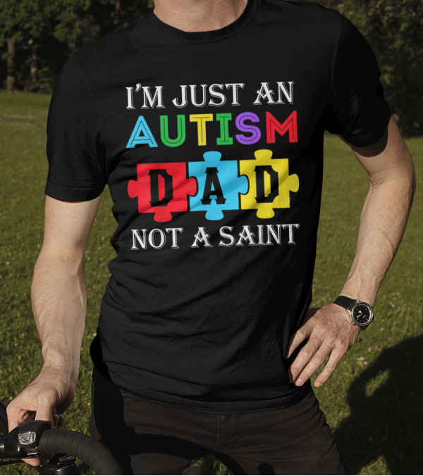 I'm Just An Autism Dad Not A Saint Puzzle Piece Colors T-Shirt