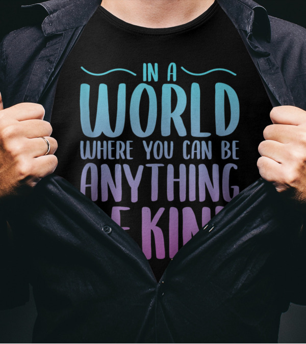 In A World Where You Can Be Anything Be Kind Gradient Lettering T-Shirt