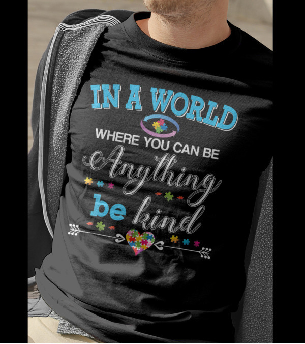 In A World Where You Can Be Anything Be Kind Autism Puzzle Heart Awareness T-Shirt