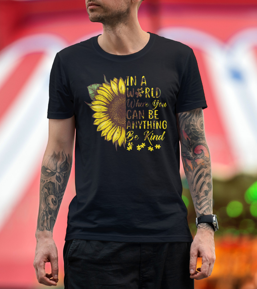 IN A WORLD WHERE YOU CAN BE ANYTHING BE KIND AUTISM SUNFLOWER T-Shirt