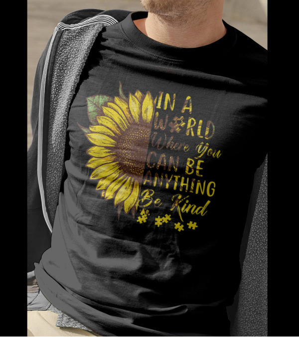 IN A WORLD WHERE YOU CAN BE ANYTHING BE KIND AUTISM SUNFLOWER T-Shirt