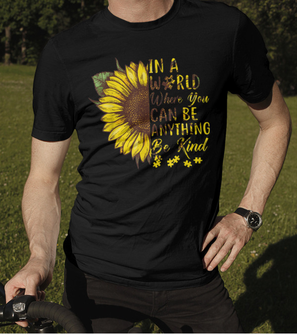 IN A WORLD WHERE YOU CAN BE ANYTHING BE KIND AUTISM SUNFLOWER T-Shirt