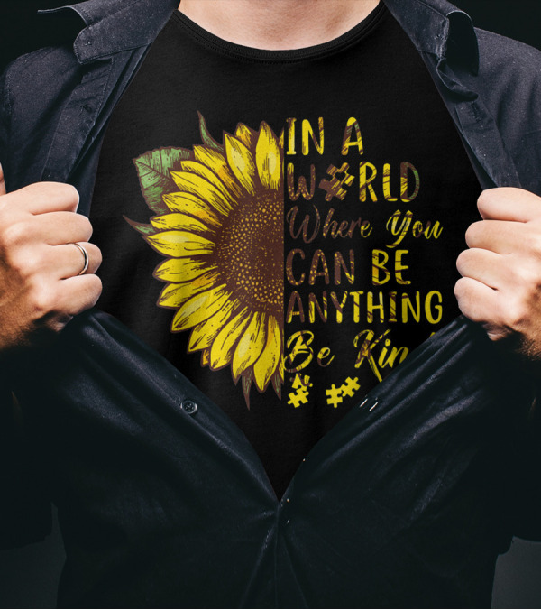 IN A WORLD WHERE YOU CAN BE ANYTHING BE KIND AUTISM SUNFLOWER T-Shirt
