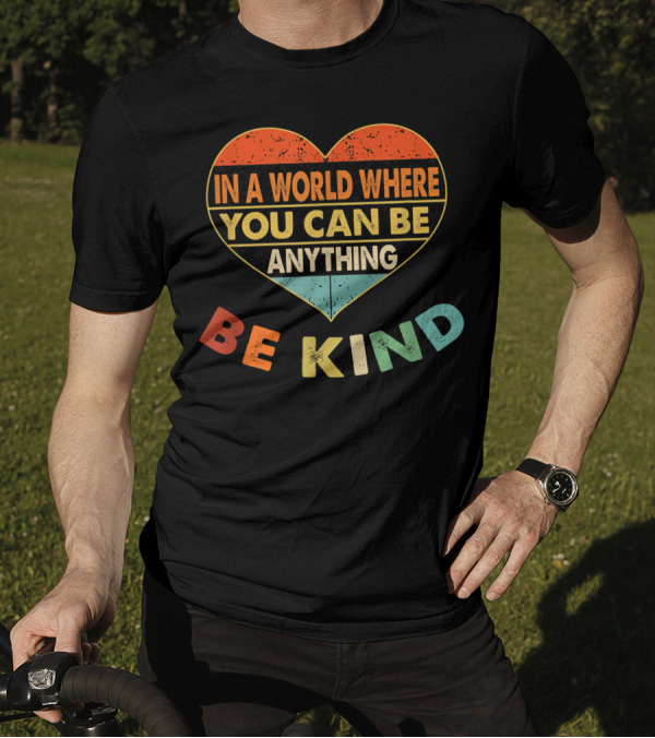 In A World Where You Can Be Anything Be Kind Retro Heart T-Shirt