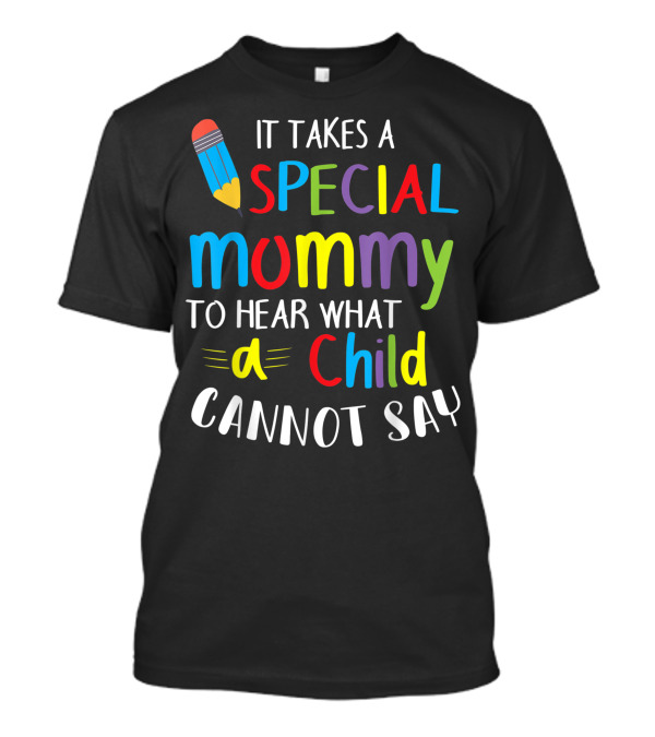 Special Mommy To Hear What A Child Cannot Say Colorful Typography T-Shirt