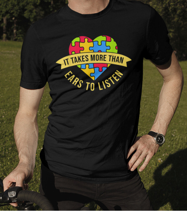 It Takes More Than Ears To Listen Heart Puzzle Autism Awareness T-Shirt