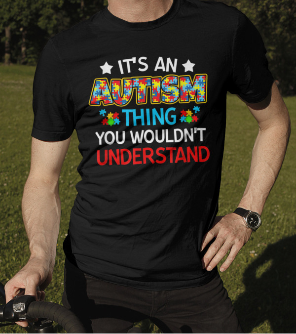 It's An Puzzle Piece Autism Thing You Wouldn't Understand T-Shirt