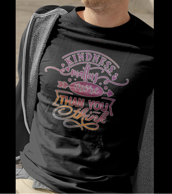 Kindness Matters More Than You Think Positive Message With Hearts And Arrows T-Shirt