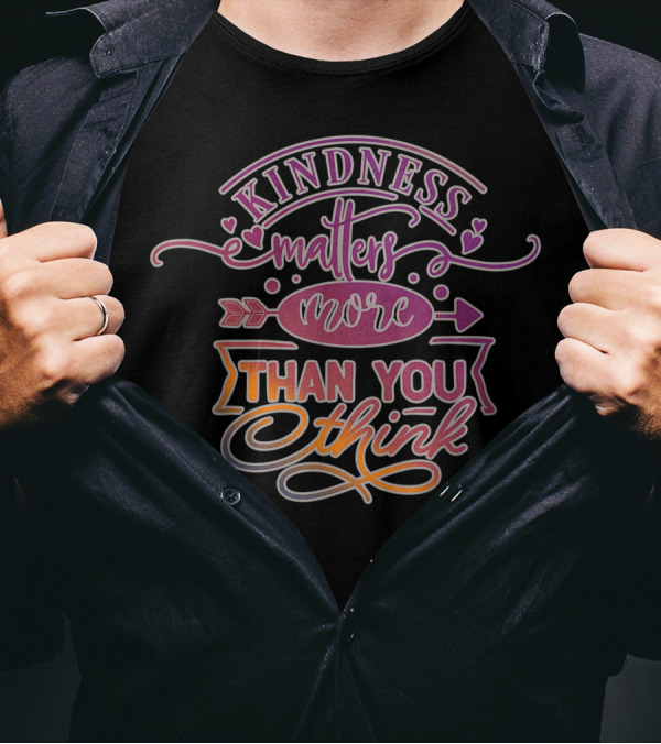 Kindness Matters More Than You Think Positive Message With Hearts And Arrows T-Shirt