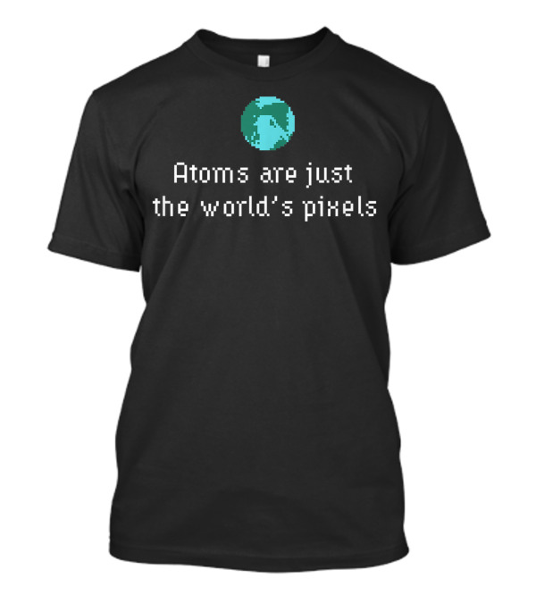 Nerd Alert Kennyisms Atoms Are Just The World's Pixels With Pixelated Earth T-Shirt