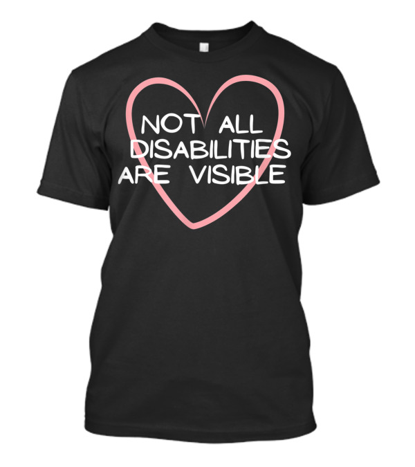 Not All Disabilities Are Visible Neurodiversity Heart Awareness T-Shirt