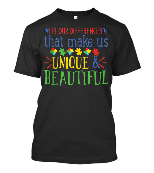 ITS OUR DIFFERENCES THAT MAKE US UNIQUE And BEAUTIFUL T-Shirt