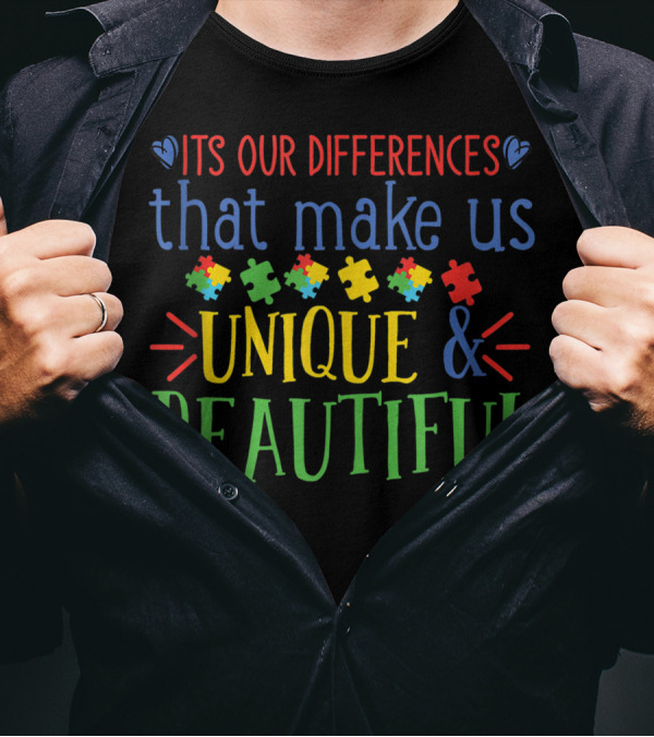 ITS OUR DIFFERENCES THAT MAKE US UNIQUE And BEAUTIFUL T-Shirt