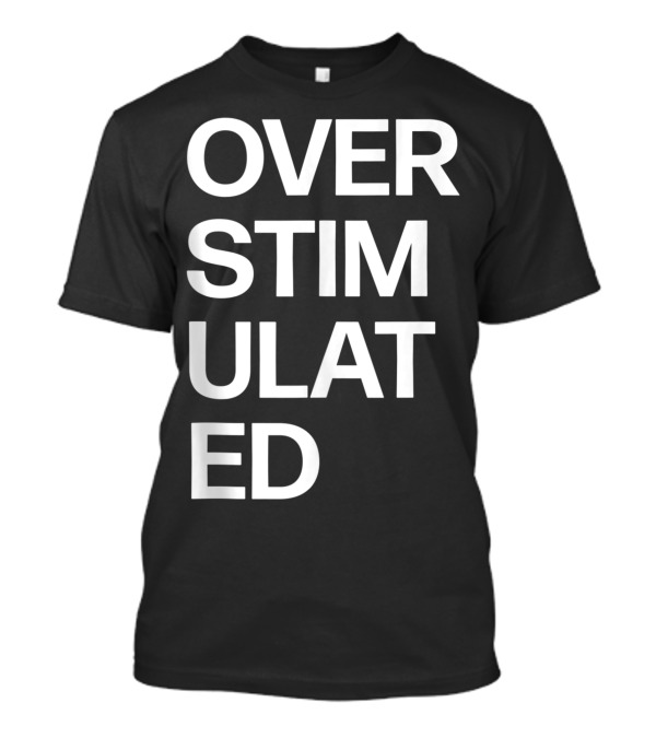 Overstimulated Attention Deficit Disorder ADHD Autism T-Shirt