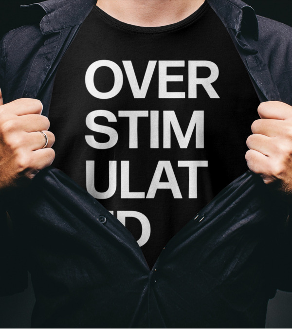 Overstimulated Attention Deficit Disorder ADHD Autism T-Shirt