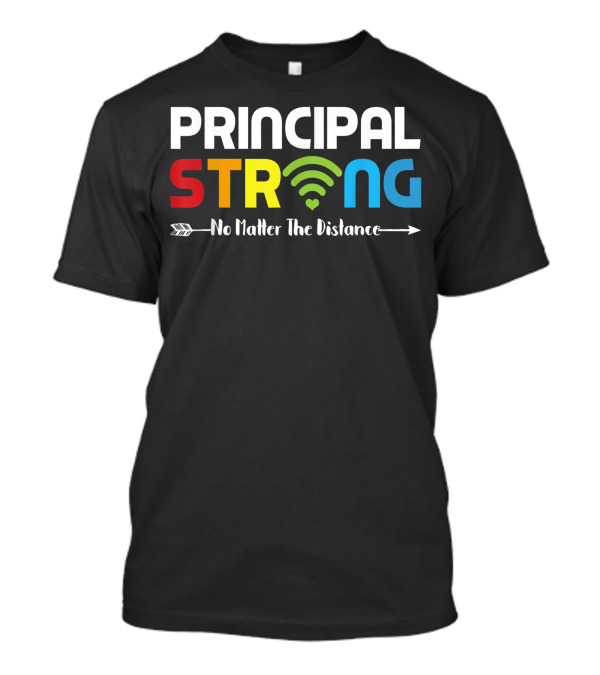 PRINCIPAL STRONG No Matter The Distance WiFi Connection T-Shirt