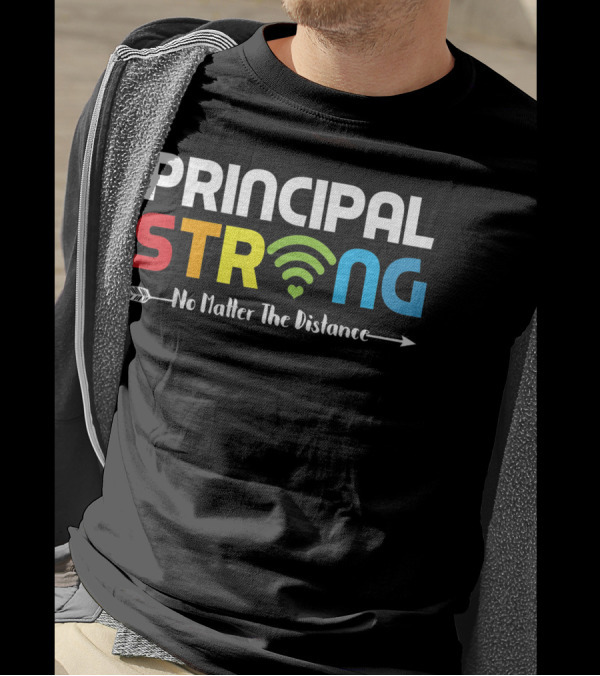 PRINCIPAL STRONG No Matter The Distance WiFi Connection T-Shirt