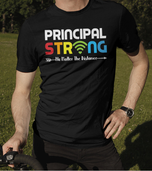 PRINCIPAL STRONG No Matter The Distance WiFi Connection T-Shirt