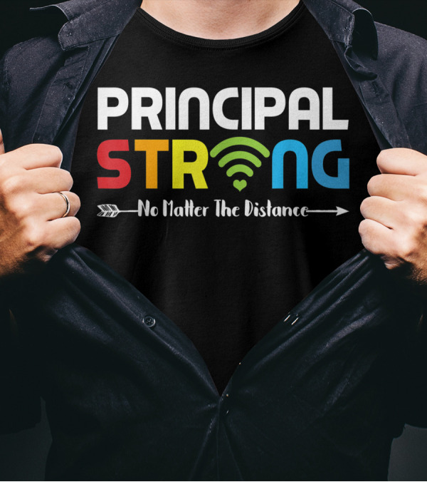 PRINCIPAL STRONG No Matter The Distance WiFi Connection T-Shirt