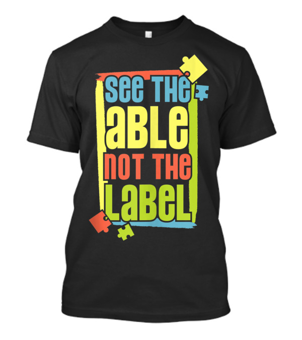 See The Able Not The Label Autism Awareness Puzzle Piece T-Shirt