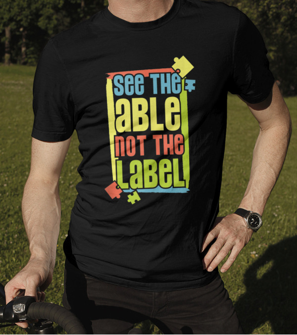 See The Able Not The Label Autism Awareness Puzzle Piece T-Shirt