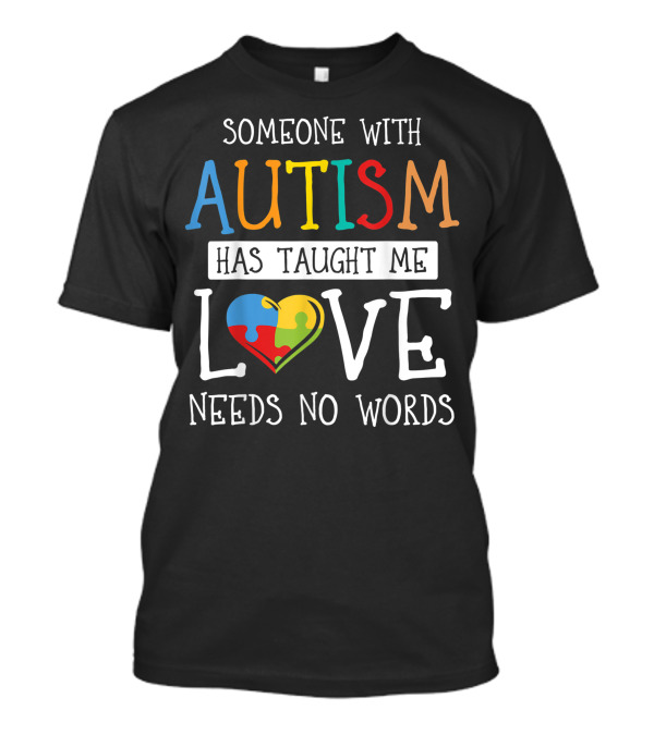 SOMEONE WITH AUTISM HAS TAUGHT ME LOVE NEEDS NO WORDS HEART PUZZLE T-Shirt