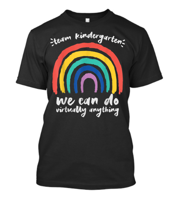 Team Kindergarten We Can Do Virtually Anything Rainbow T-Shirt
