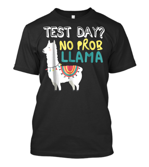 Test Day No Prob Llama Teacher Exam Testing Teaching T-Shirt