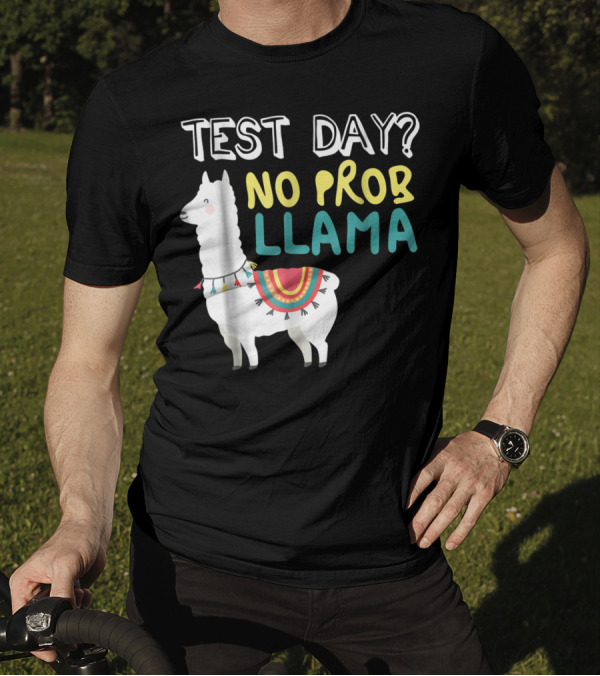 Test Day No Prob Llama Teacher Exam Testing Teaching T-Shirt