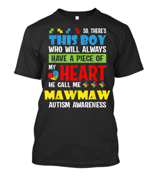So There's This Boy Who Will Always Have A Piece Of My Heart He Call Me Mawmaw Autism Awareness T-Shirt