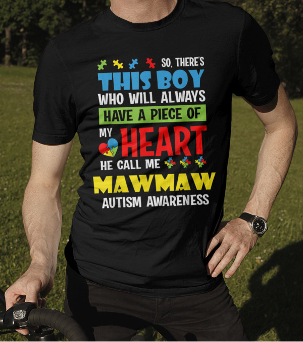 So There's This Boy Who Will Always Have A Piece Of My Heart He Call Me Mawmaw Autism Awareness T-Shirt