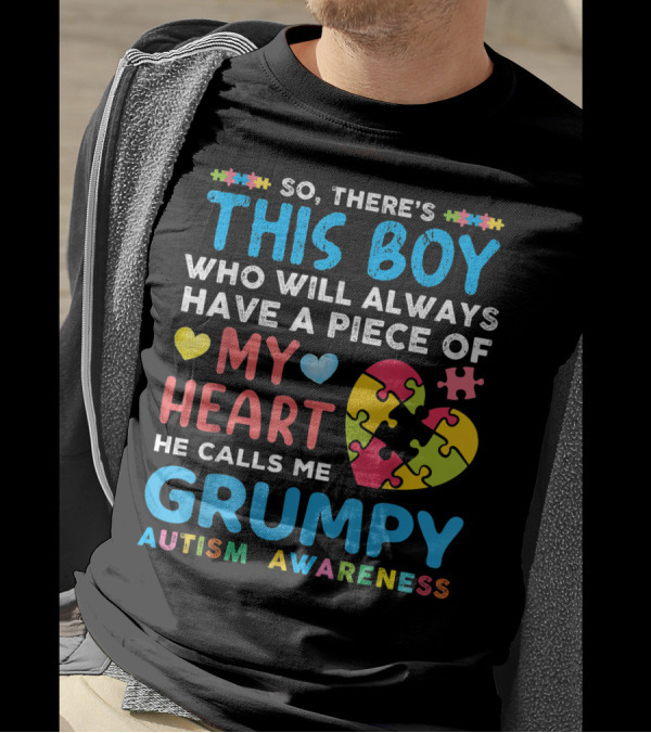 So There's This Boy Who Will Always Have A Piece Of My Heart He Calls Me Grumpy Autism Awareness T-Shirt