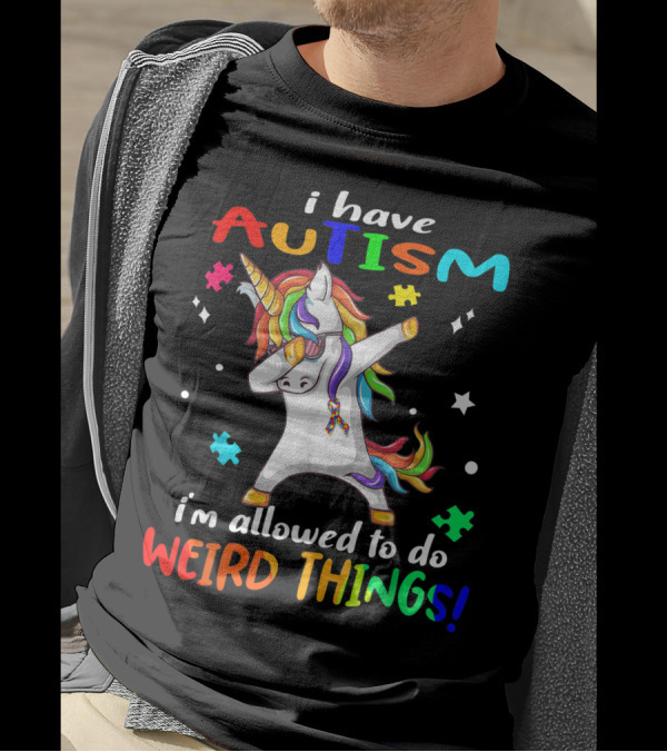 I Have Autism Unicorn I'm Allowed To Do Weird Things T-Shirt