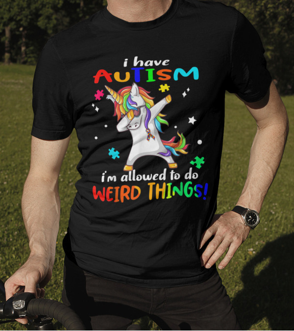 I Have Autism Unicorn I'm Allowed To Do Weird Things T-Shirt