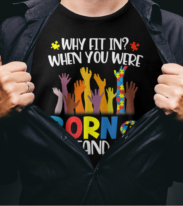 Why Fit In When You Were Born To Stand Out Autism Puzzle Pieces Raised Hands T-Shirt