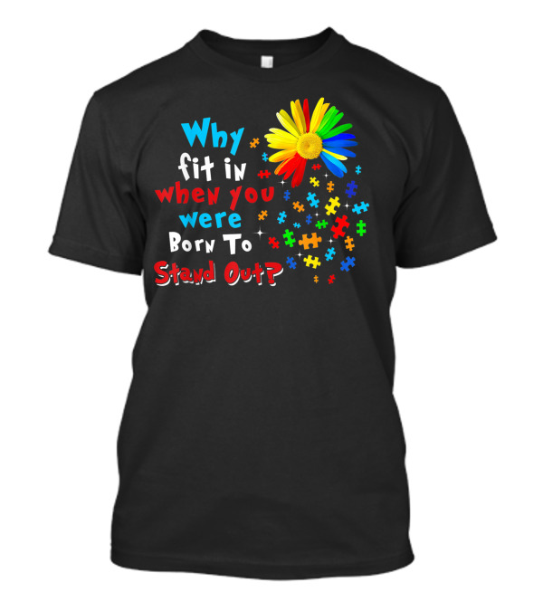 Why Fit In When You Were Born To Stand Out Puzzle Flower Autism Awareness T-Shirt