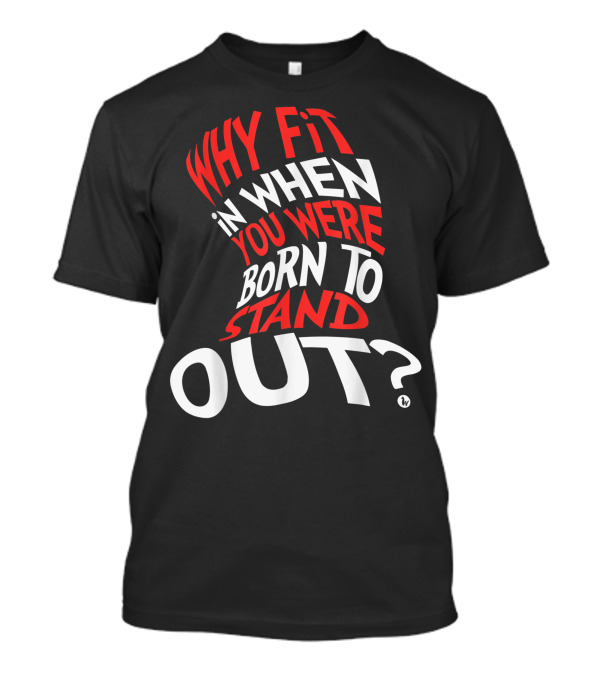 Why Fit In When You Were Born To Stand Out Hat Shape T-Shirt