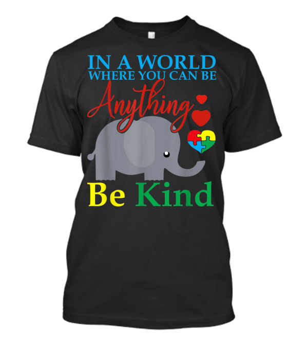 In A World Where You Can Be Anything Be Kind Elephant Autism Heart T-Shirt