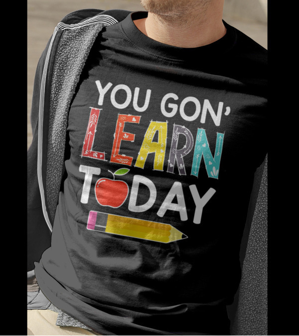 You Gon' Learn Today Teacher Apple Pencil Back To School T-Shirt