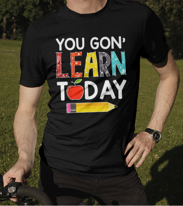 You Gon' Learn Today Teacher Apple Pencil Back To School T-Shirt