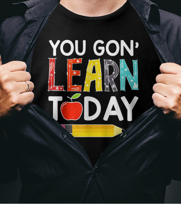 You Gon' Learn Today Teacher Apple Pencil Back To School T-Shirt