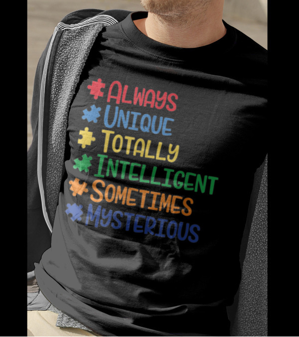 Always Unique Totally Intelligent Sometimes Mysterious Autism Awareness Puzzle Pieces T-Shirt