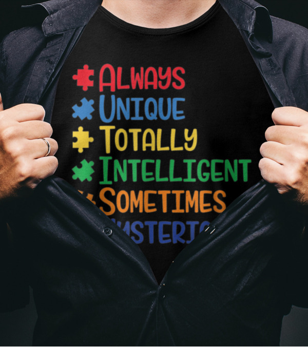 Always Unique Totally Intelligent Sometimes Mysterious Autism Awareness Puzzle Pieces T-Shirt