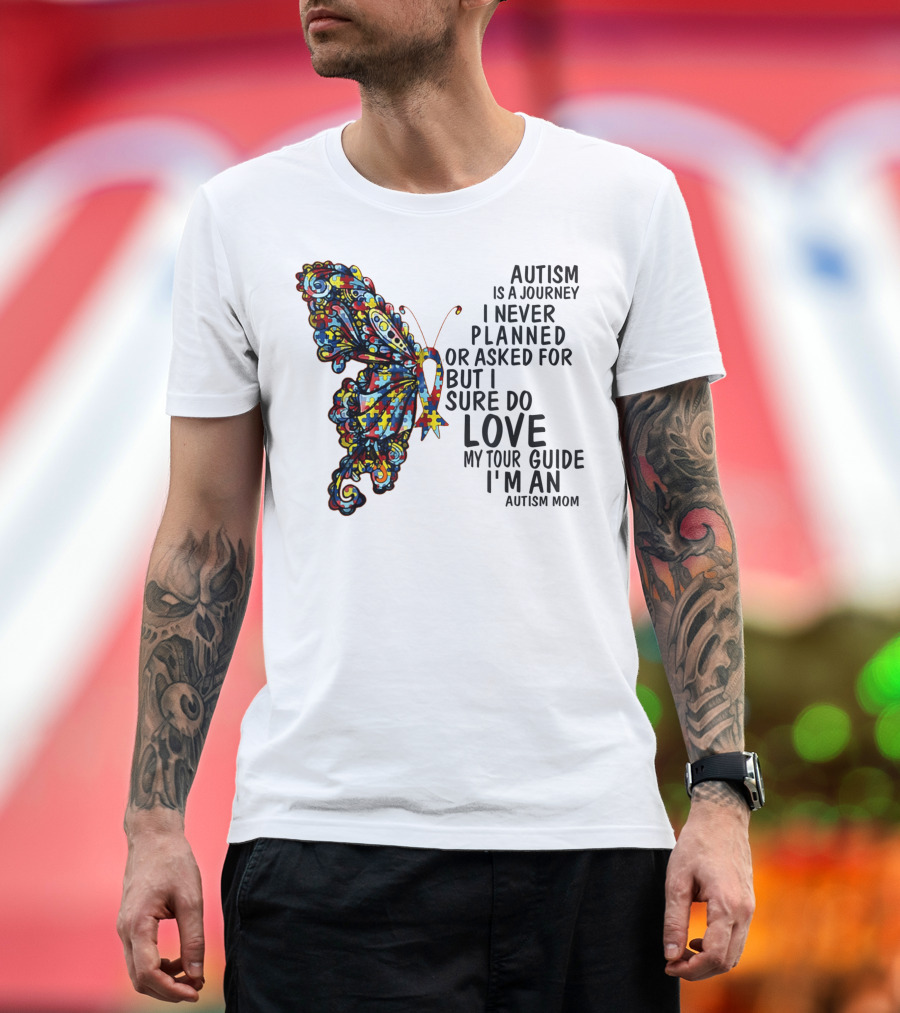Autism Is a Journey I Never Planned or Asked For But I Sure Do Love My Tour Guide I'm an Autism Mom T-Shirt