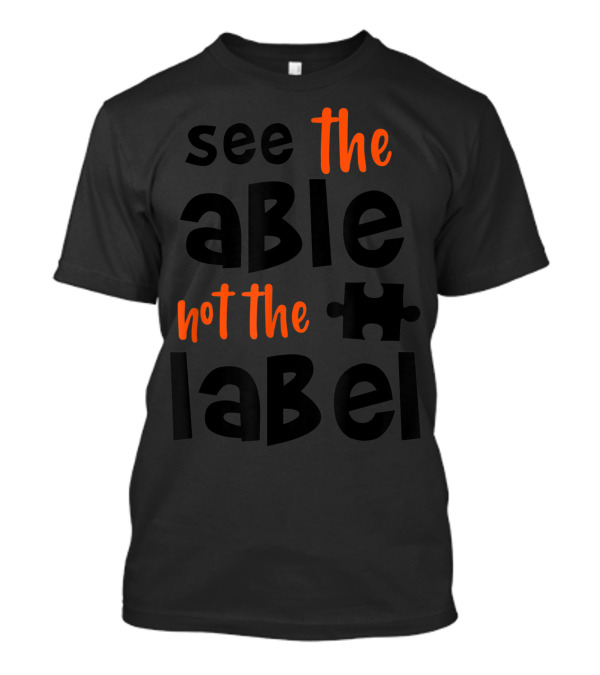 See The Able Not The Label Puzzle Piece T-Shirt