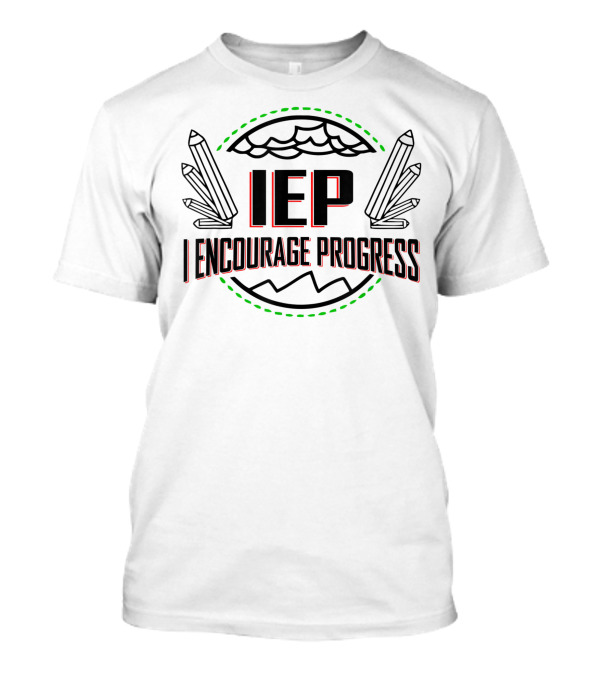 IEP I Encourage Progress Autism Assistant SPED Teacher T-Shirt