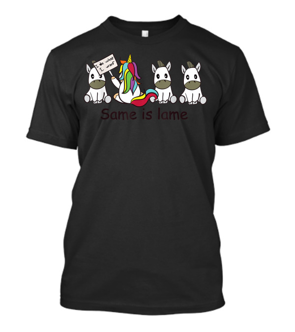 Same Is Lame Unicorn I Do What I Want Autism T-Shirt