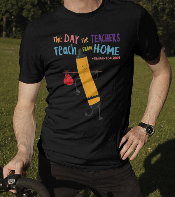 The Day The Teachers Teach From Home Quaranteaching Pencil T-Shirt