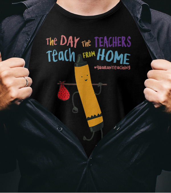 The Day The Teachers Teach From Home Quaranteaching Pencil T-Shirt